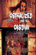 Ostracized Lost in Obsidian A Collection Of Dark Poetry and Prose: Volume 1&2