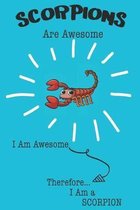 Scorpions Are Awesome I Am Awesome Therefore I Am a Scorpion: Cute Scorpion Lovers Journal / Notebook / Diary / Birthday or Christmas Gift (6x9 - 110