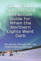 Group Study and Personal Reflection Guide for: When the Northern Lights Went Dark: My Journey through Loss and Grief to Healing and Hope