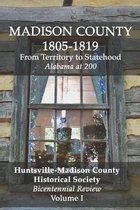 Madison County 1805-1819: From Territory to Statehood: Bicentennial Review Volume I