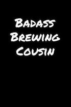 Badass Brewing Cousin: A soft cover blank lined journal to jot down ideas, memories, goals, and anything else that comes to mind.