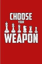 Choose Your Weapon: Funny Chess Jokes Journal For Player, Nerds, Strategy, Tactics, Math, Checkmate & Board Game Fans - 6x9 - 100 Blank Gr