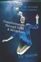 Transformation Through Myth & Metaphor: The personal hero's journey