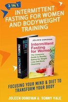 Intermittent Fasting for Women and Bodyweight Training 2 in 1: Focusing Your Mind & Diet to Transform Your Body