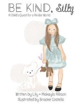 BE KIND, Silly: A Child's Quest for a Kinder World