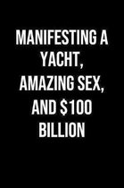 Manifesting A Yacht Amazing Sex And 100 Billion: A soft cover blank lined journal to jot down ideas, memories, goals, and anything else that comes to