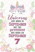 Unicorns Are Born In September But The Prettiest Are Born On September 7: Cute Blank Lined Notebook Gift for Girls and Birthday Card Alternative for D