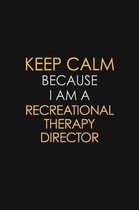 Keep Calm Because I Am A Recreational Therapy Director: Motivational: 6X9 unlined 129 pages Notebook writing journal