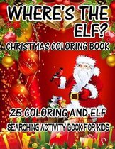 Where's The ELF? Christmas Coloring Book 25 Coloring And Elf Searching Activity Book For Kids