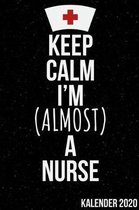 Keep Calm I'm (Almost) a Nurse Kalender 2020: Kalender 2020 f�r Krankenschwestern I Januar- Dezember I Format 6x9 Zoll, DIN A5 I Soft Cover matt I