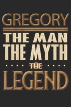 Gregory The Man The Myth The Legend: Gregory Notebook Journal 6x9 Personalized Customized Gift For Someones Surname Or First Name is Gregory