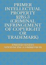 Primer Intellectual Property 2b5.3 (Criminal Infringement of Copyright or Trademark)