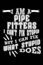 I Am a Pipe Fitters I can't Fix Stupid But I Can Fix What Stupid Does: Weekly 100 page 6 x 9 journal to jot down your ideas and notes