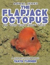 THE FLAPJACK OCTOPUS Do Your Kids Know This?: A Children's Picture Book