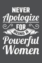 Never Apologize For Being A Powerful Women: Lined Journal Notebook