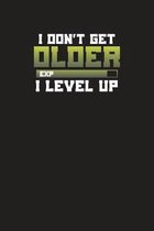 I Don't Get Older I Level Up: Gamers Daily Planner For 3 Months - 90 Days Undated Diary