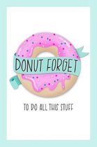 Donut Forget To Do All This Stuff