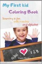 My First kid Coloring Book: learning is fun with number and alphabet : number and alphabet coloring book for Toddler