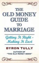 The Old Money Guide to Marriage: Getting It Right - Making It Last