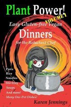 Plant Power!- Plant Power! Volume I Easy Gluten-free Vegan Dinners for the Reluctant Chef