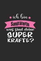Ich Bin Sanit�terin Was Sind Deine Superkr�fte?: A5 Blanko - Notebook - Notizbuch - Taschenbuch - Journal - Tagebuch - Ein lustiges Geschenk f�r Freun