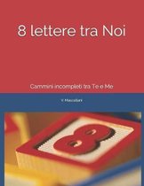 8 lettere tra Noi: Cammini incompleti tra Te e Me