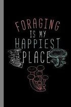 Foraging Is My Happiest Place: Forage Gift For Forager (6''x9'') Dot Grid Notebook To Write In