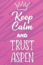 Keep Calm And Trust Aspen: Funny Loving Friendship Appreciation Journal and Notebook for Friends Family Coworkers. Lined Paper Note Book.