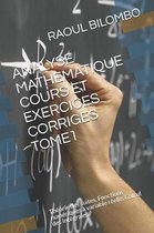 Analyse Mathematique Cours Et Exercices Corriges Tome1: Th�orie des suites, Fonctions num�riques � variable r�elle, Calcul des Int�grales.