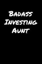 Badass Investing Aunt: A soft cover blank lined journal to jot down ideas, memories, goals, and anything else that comes to mind.