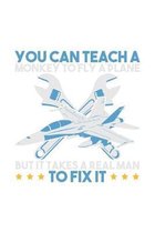 You Can Teach A Monkey to Fly But It Takes Realman To Fix It: 120 Pages I 6x9 I Graph Paper 5x5 I Funny Aircraft Mechanic & Aerospace Engineer Gifts