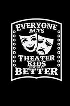 Everyone acts theater kids just do it better