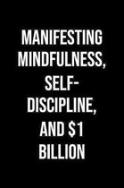 Manifesting Mindfulness Self Discipline And 1 Billion: A soft cover blank lined journal to jot down ideas, memories, goals, and anything else that com