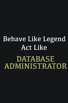 Behave like Legend Act Like Database Administrator: Writing careers journals and notebook. A way towards enhancement
