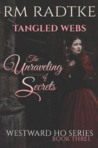Tangled Webs - The Unraveling of Secrets: Westward Ho Series - Book 3