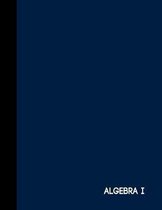 Algebra I: Navy Blue One Subject Notebook College Ruled 8.5'' x 11''