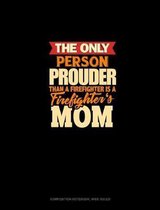 The Only Person Prouder Than A Firefighter Is A Firefighter's Mom