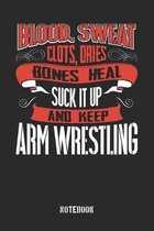 Blood clots sweat dries bones heal. Suck it up and keep Arm Wrestling: College Ruled Notebook / Memory Journal Book / Journal For Work / Soft Cover /