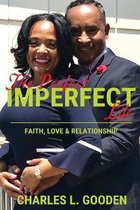 The Perfect Imperfect Life: Faith, Love & Relationship