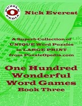 One Hundred Wonderful Word Games - Book Three: A Superb Collection of Unique Word Puzzles in LARGE PRINT Format from PuzzleOpedia.com