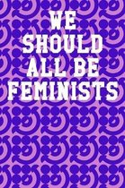 We Should All Be Feminists: Wide Ruled Notebook 6''x9'' 120 Pages