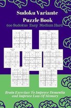 Sudoku Variante Puzzle Book: 600 Sudokus Easy Medium and Hard Levels