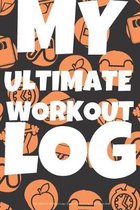 My Ultimate Workout Log - Daily Workout Log - 120 Pages 6x9