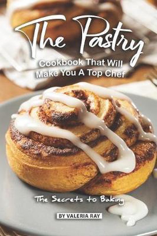 The Pastry Cookbook That Will Make You A Top Chef - cover