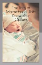 The Path to Motherhood, Birth: Know Your Options