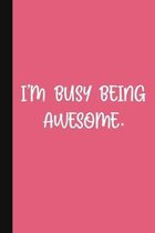 I'm Busy Being Awesome.: A Cute + Funny Office Humor Notebook - Colleague Gifts - Cool Gag Gifts For Women