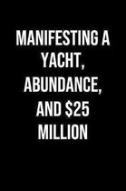 Manifesting A Yacht Abundance And 25 Million: A soft cover blank lined journal to jot down ideas, memories, goals, and anything else that comes to min