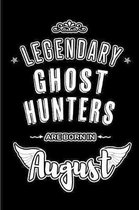 Legendary Ghost Hunters are born in August: Blank Lined Birthday in August - Ghost Hunting Passion Journal / Notebook / Diary as a Happy Birthday Gift