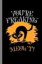 You're freaking Meowt!: Halloween Party Scary Cat Hallows Eve All Saint's Day Celebration Gift For Celebrant And Trick Or Treat (6''x9'') Dot Gr