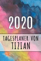 2020 Tagesplaner von Tizian: Personalisierter Kalender f�r 2020 mit deinem Vornamen
